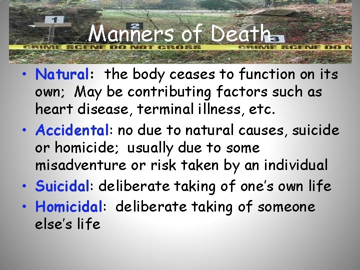 Manners of Death • Natural: the body ceases to function on its own; May