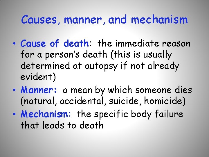 Causes, manner, and mechanism • Cause of death: the immediate reason for a person’s