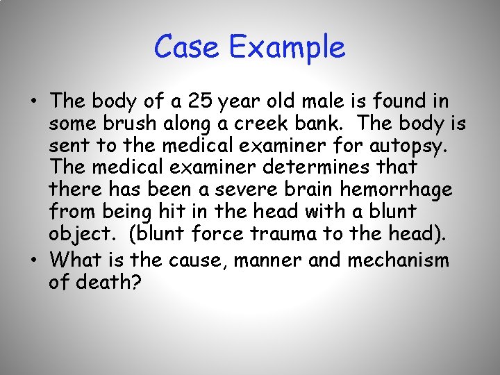 Case Example • The body of a 25 year old male is found in