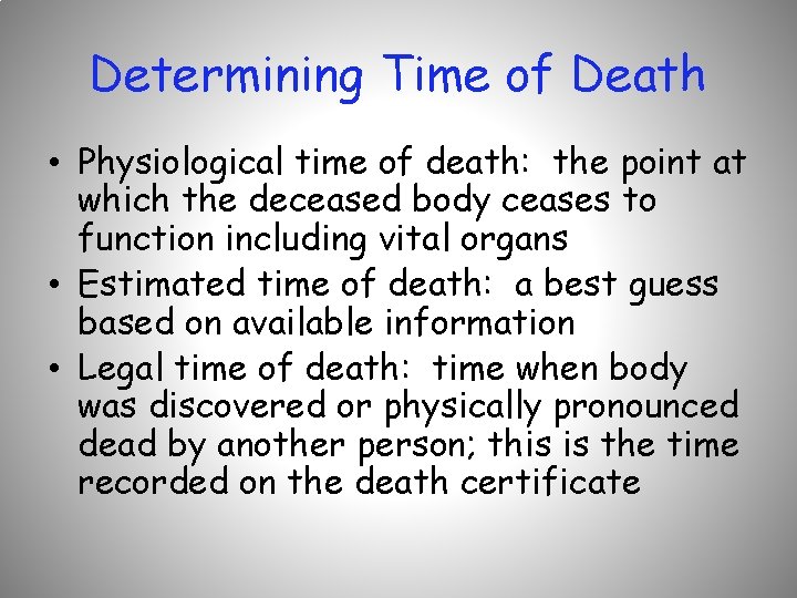 Determining Time of Death • Physiological time of death: the point at which the
