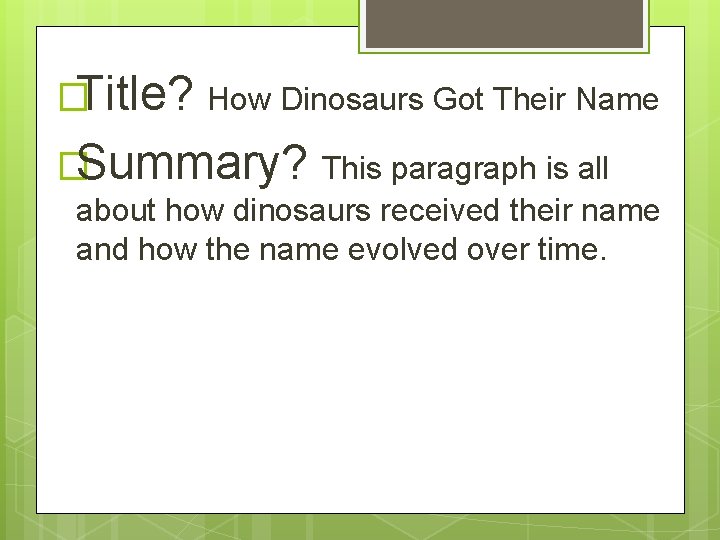 �Title? How Dinosaurs Got Their Name �Summary? This paragraph is all about how dinosaurs