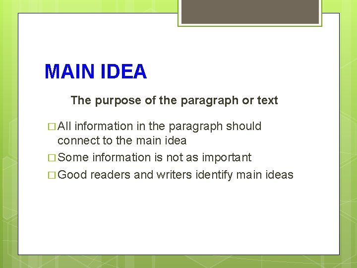 MAIN IDEA The purpose of the paragraph or text � All information in the