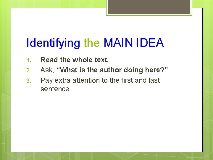 Identifying the MAIN IDEA 1. 2. 3. Read the whole text. Ask, “What is