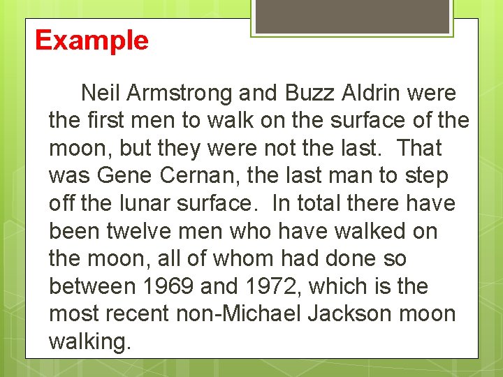 Example Neil Armstrong and Buzz Aldrin were the first men to walk on the