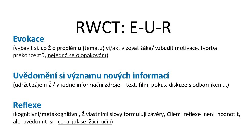 Evokace RWCT: E-U-R (vybavit si, co Ž o problému (tématu) ví/aktivizovat žáka/ vzbudit motivace,