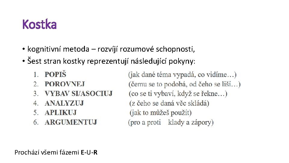 Kostka • kognitivní metoda – rozvíjí rozumové schopnosti, • Šest stran kostky reprezentují následující