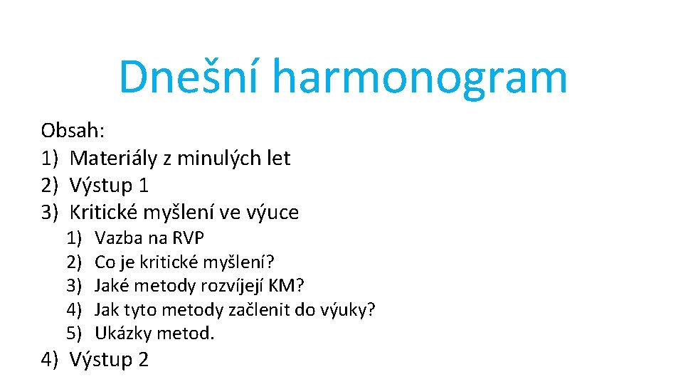 Dnešní harmonogram Obsah: 1) Materiály z minulých let 2) Výstup 1 3) Kritické myšlení