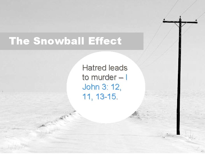 The Snowball Effect Hatred leads to murder – I John 3: 12, 11, 13
