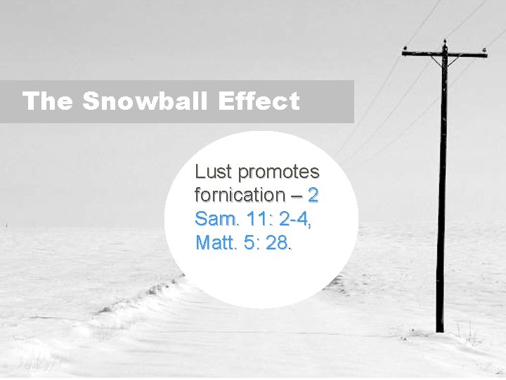The Snowball Effect Lust promotes fornication – 2 Sam. 11: 2 -4, Matt. 5: