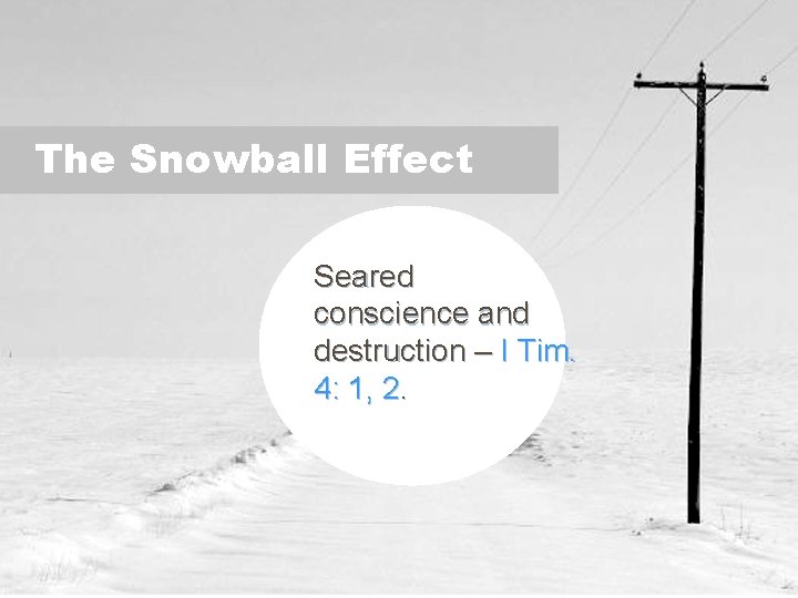 The Snowball Effect Seared conscience and destruction – I Tim. 4: 1, 2. 