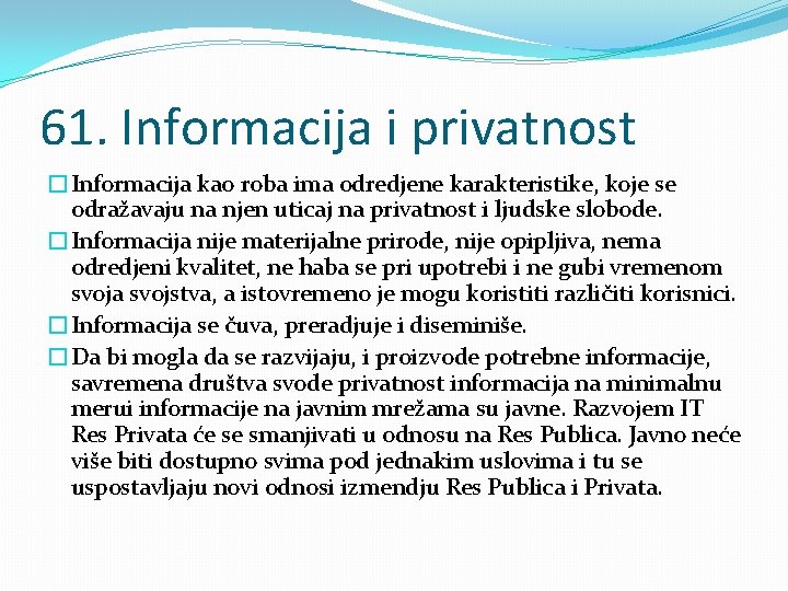 61. Informacija i privatnost �Informacija kao roba ima odredjene karakteristike, koje se odražavaju na
