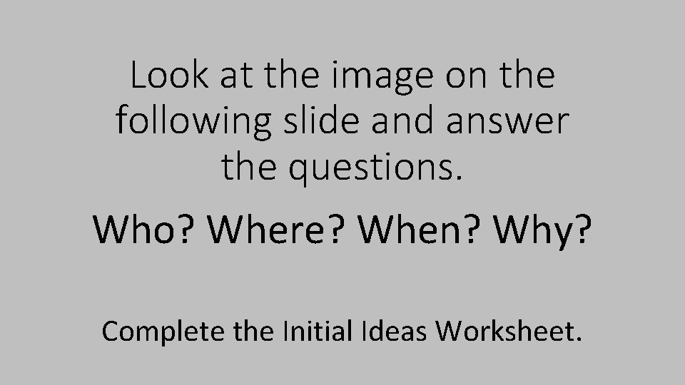 Look at the image on the following slide and answer the questions. Who? Where?