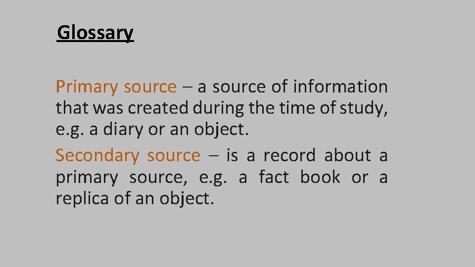 Glossary Primary source – a source of information that was created during the time