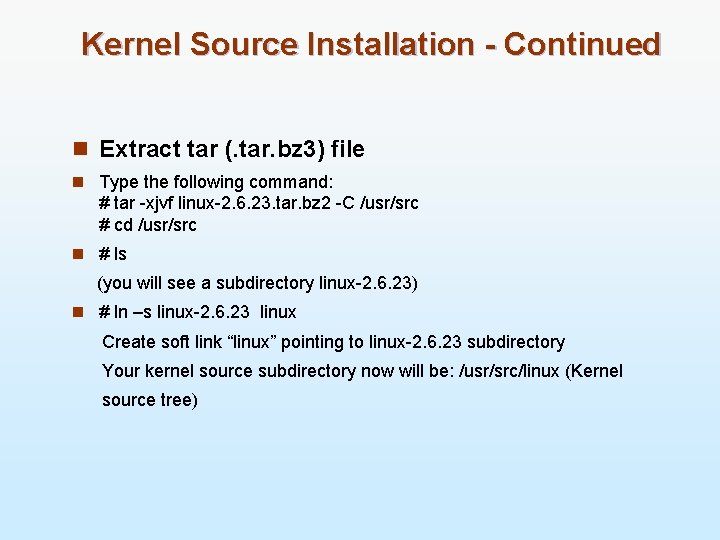 Kernel Source Installation - Continued n Extract tar (. tar. bz 3) file n
