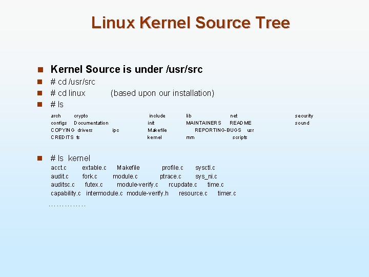 Linux Kernel Source Tree n Kernel Source is under /usr/src n n n #