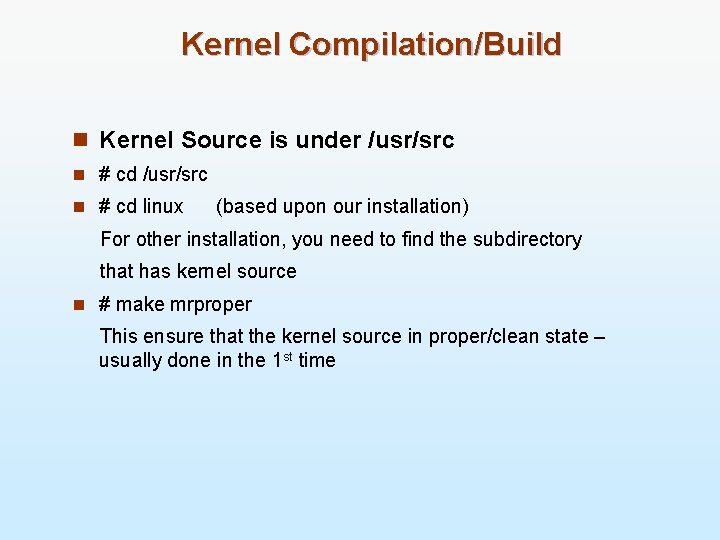 Kernel Compilation/Build n Kernel Source is under /usr/src n # cd linux (based upon