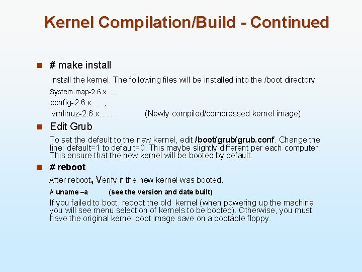 Kernel Compilation/Build - Continued n # make install Install the kernel. The following files