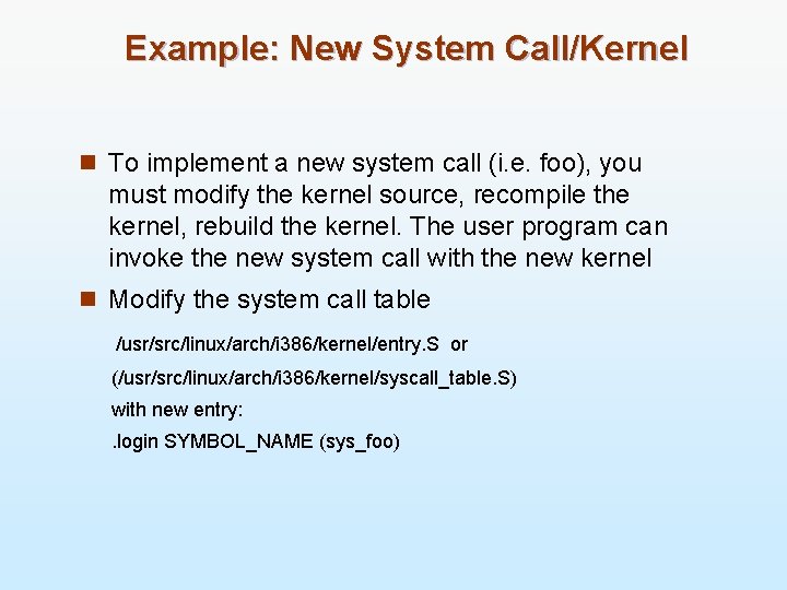 Example: New System Call/Kernel n To implement a new system call (i. e. foo),