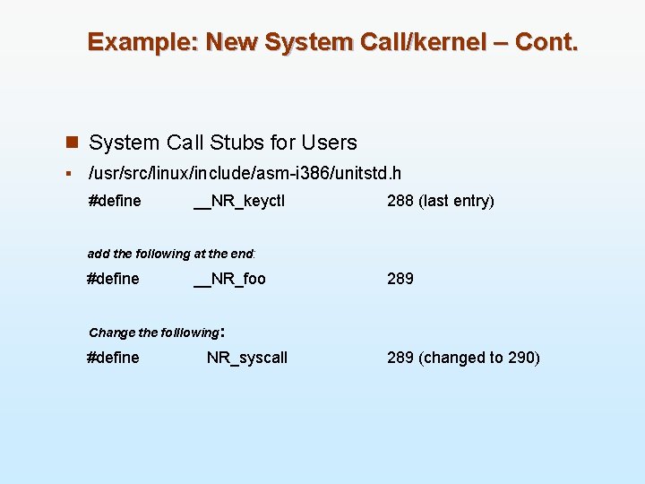 Example: New System Call/kernel – Cont. n System Call Stubs for Users § /usr/src/linux/include/asm-i