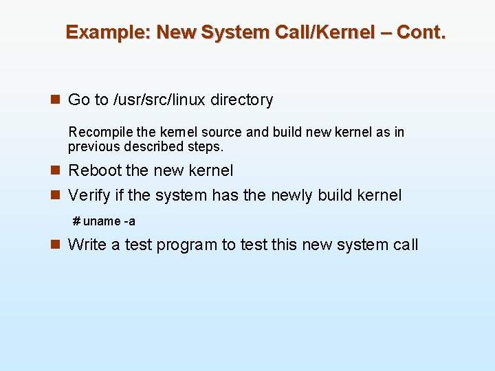 Example: New System Call/Kernel – Cont. n Go to /usr/src/linux directory Recompile the kernel