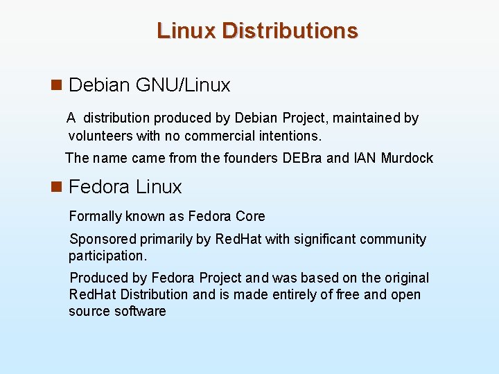 Linux Distributions n Debian GNU/Linux A distribution produced by Debian Project, maintained by volunteers