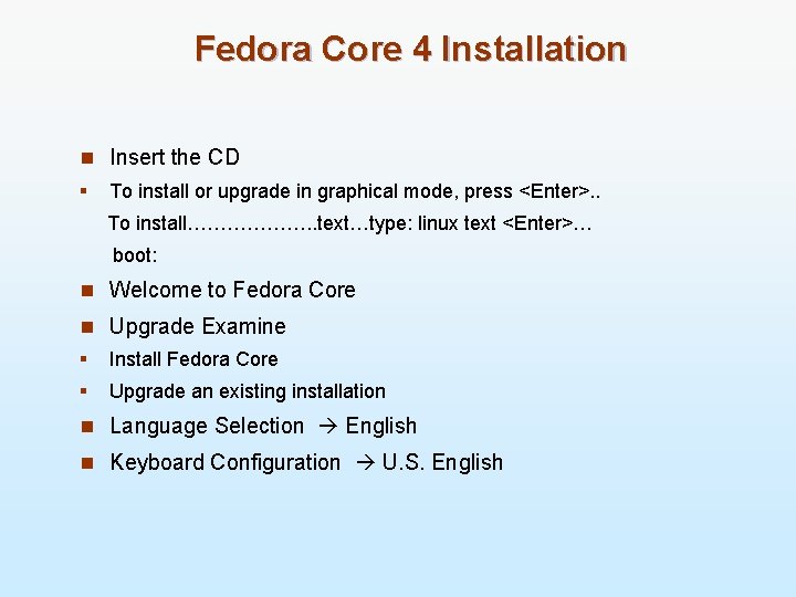 Fedora Core 4 Installation n Insert the CD § To install or upgrade in