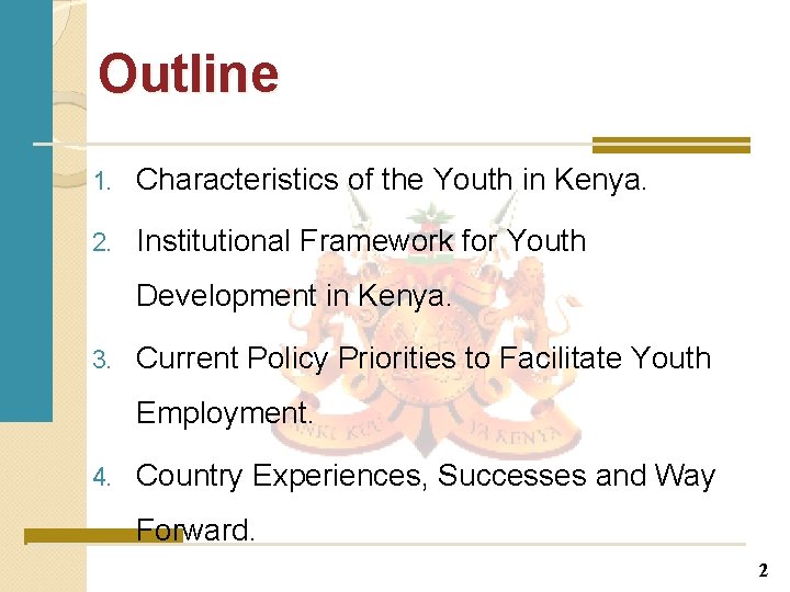 Outline 1. Characteristics of the Youth in Kenya. 2. Institutional Framework for Youth Development