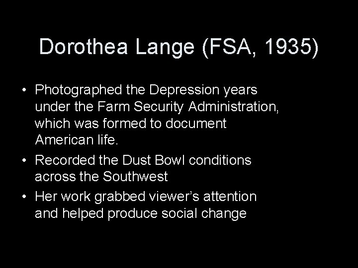 Dorothea Lange (FSA, 1935) • Photographed the Depression years under the Farm Security Administration, Dorothea Lange (FSA, 1935) • Photographed the Depression years under the Farm Security Administration,