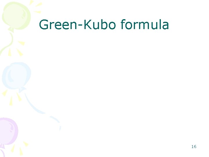 Green-Kubo formula 16 