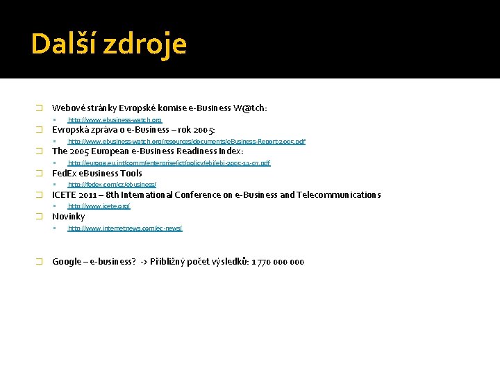 Další zdroje � Webové stránky Evropské komise e-Business W@tch: � Evropská zpráva o e-Business