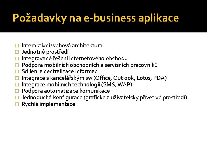 Požadavky na e-business aplikace � � � � � Interaktivní webová architektura Jednotné prostředí
