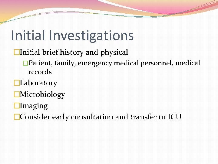 Initial Investigations �Initial brief history and physical �Patient, family, emergency medical personnel, medical records