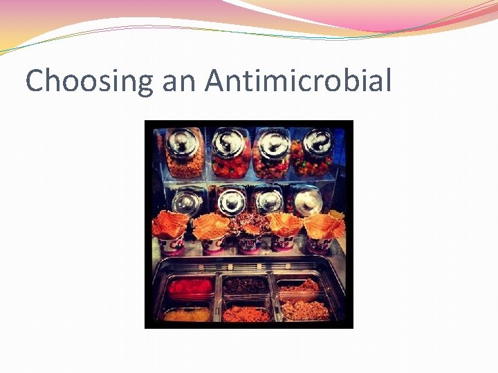 Choosing an Antimicrobial 