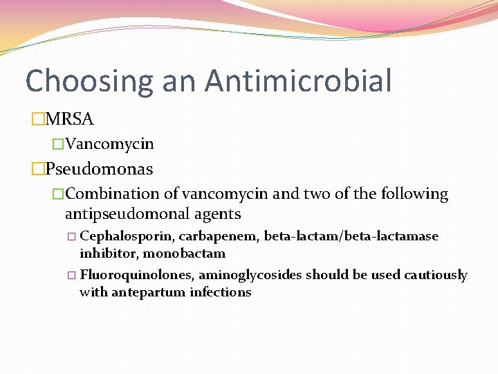 Choosing an Antimicrobial �MRSA �Vancomycin �Pseudomonas �Combination of vancomycin and two of the following