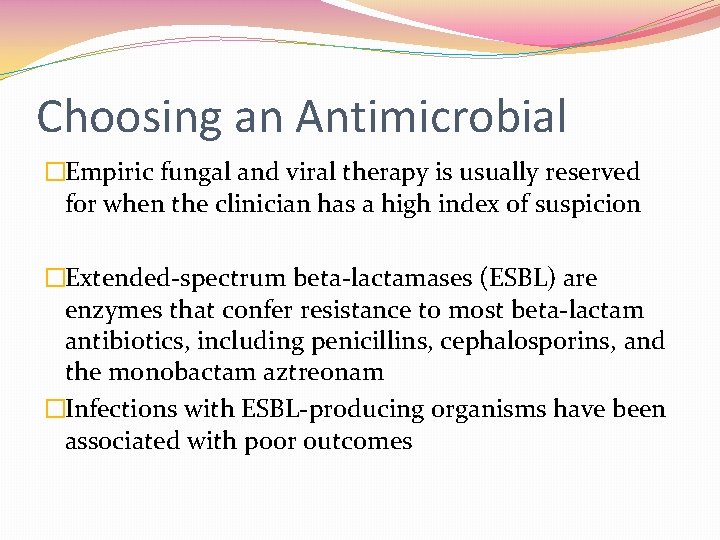 Choosing an Antimicrobial �Empiric fungal and viral therapy is usually reserved for when the