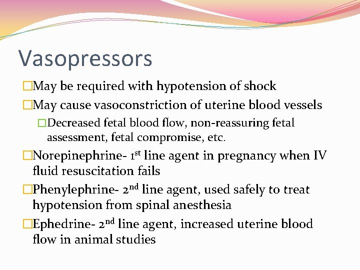 Vasopressors �May be required with hypotension of shock �May cause vasoconstriction of uterine blood