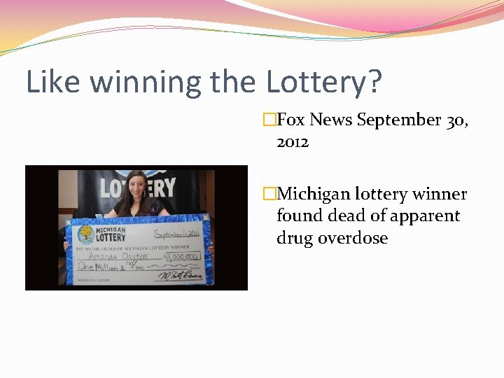 Like winning the Lottery? �Fox News September 30, 2012 �Michigan lottery winner found dead