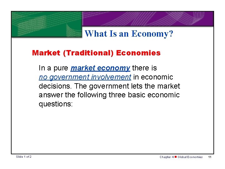 What Is an Economy? Market (Traditional) Economies In a pure market economy there is