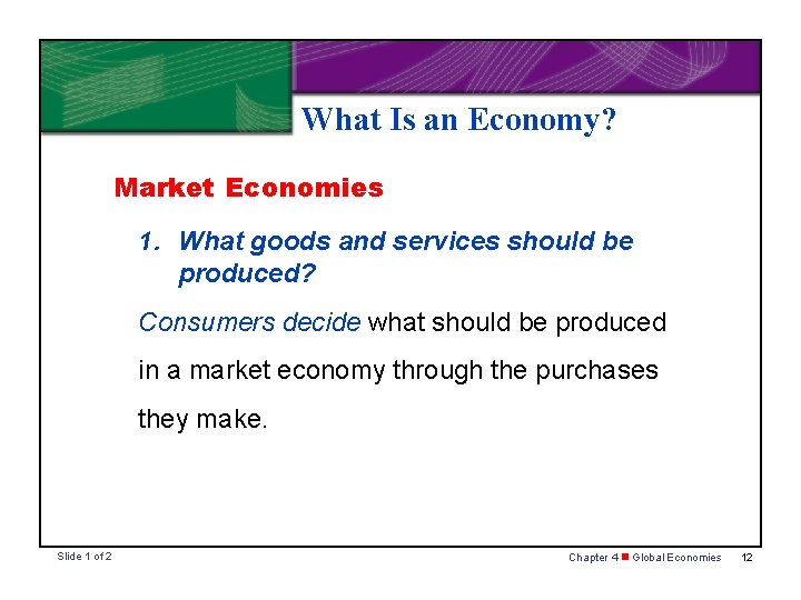 What Is an Economy? Market Economies 1. What goods and services should be produced?