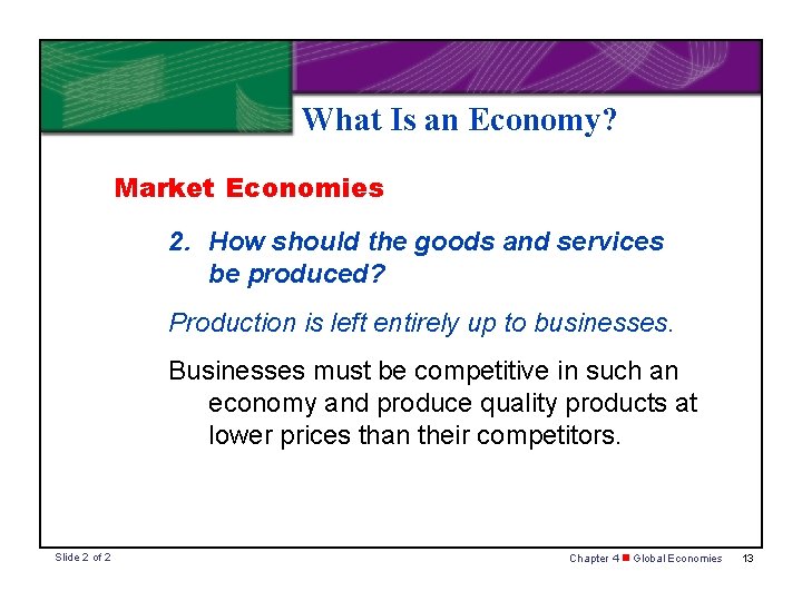 What Is an Economy? Market Economies 2. How should the goods and services be