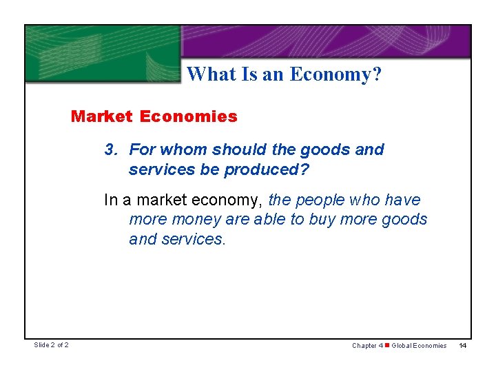 What Is an Economy? Market Economies 3. For whom should the goods and services
