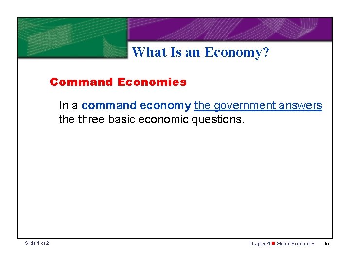 What Is an Economy? Command Economies In a command economy the government answers the