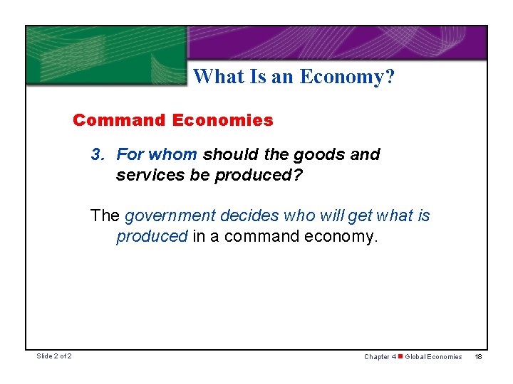 What Is an Economy? Command Economies 3. For whom should the goods and services