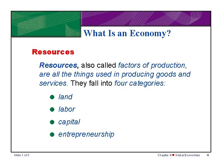 What Is an Economy? Resources, also called factors of production, are all the things