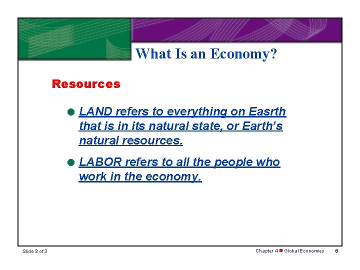What Is an Economy? Resources = LAND refers to everything on Easrth that is