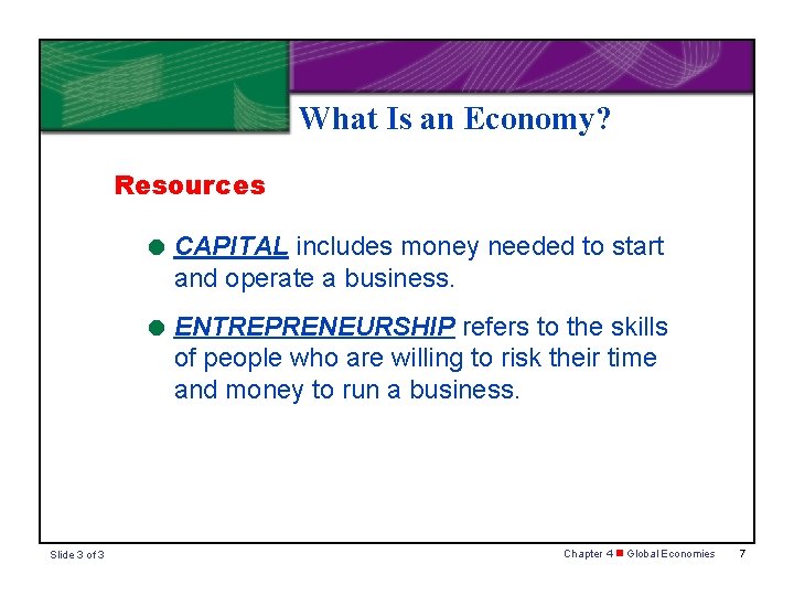 What Is an Economy? Resources = CAPITAL includes money needed to start and operate