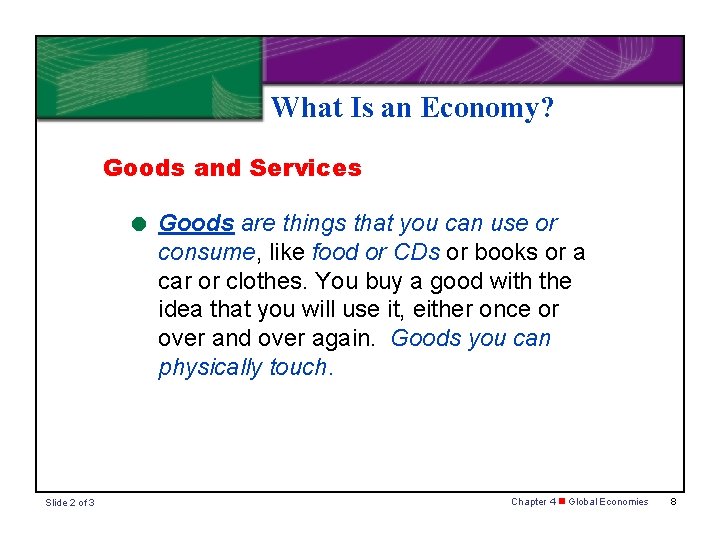 What Is an Economy? Goods and Services = Goods are things that you can