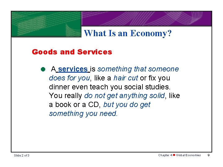 What Is an Economy? Goods and Services = A services is something that someone