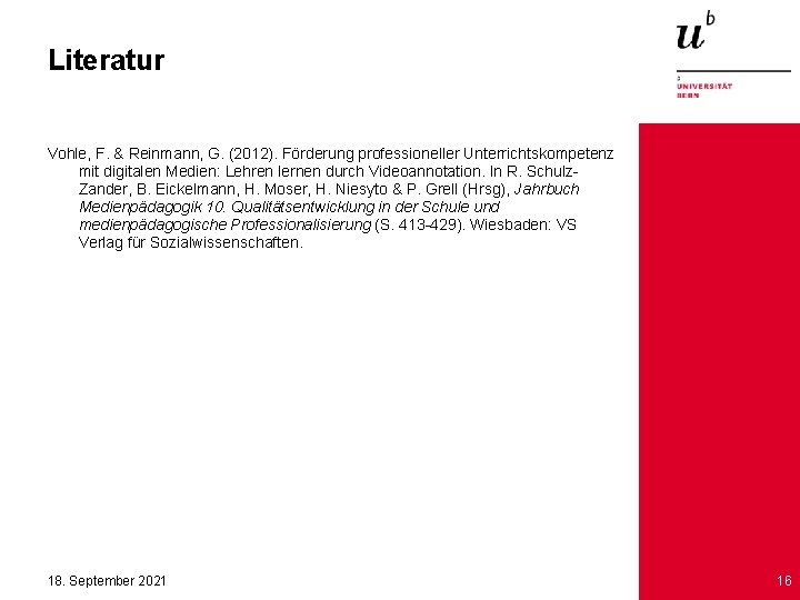 Literatur Vohle, F. & Reinmann, G. (2012). Förderung professioneller Unterrichtskompetenz mit digitalen Medien: Lehren