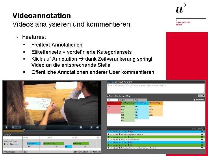 Videoannotation Videos analysieren und kommentieren • Features: § Freittext-Annotationen § Etikettensets = vordefinierte Kategoriensets